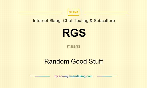 What does RGS mean? It stands for Random Good Stuff