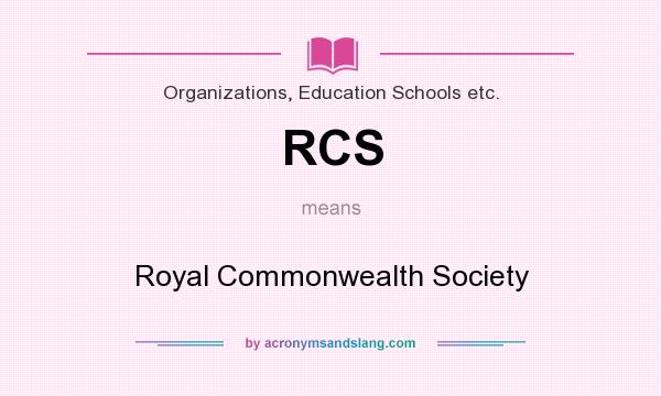 What does RCS mean? It stands for Royal Commonwealth Society