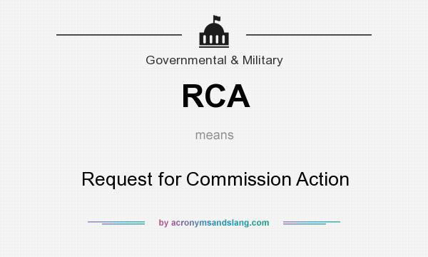 What does RCA mean? It stands for Request for Commission Action