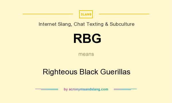 What does RBG mean? It stands for Righteous Black Guerillas