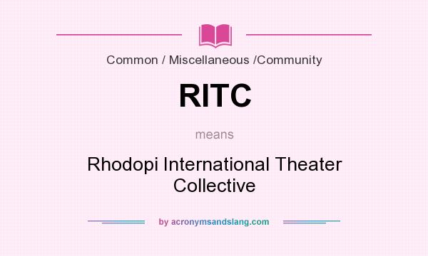 What does RITC mean? It stands for Rhodopi International Theater Collective