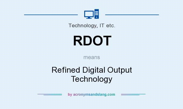 What does RDOT mean? It stands for Refined Digital Output Technology