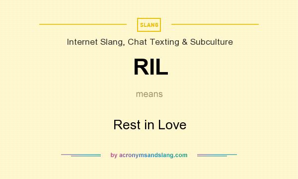 What does RIL mean? It stands for Rest in Love