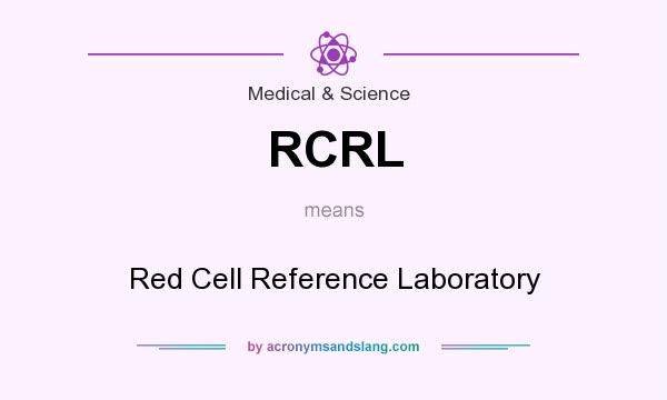 What does RCRL mean? It stands for Red Cell Reference Laboratory
