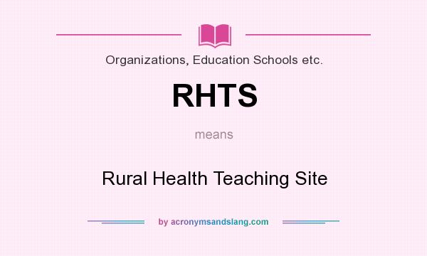 What does RHTS mean? It stands for Rural Health Teaching Site