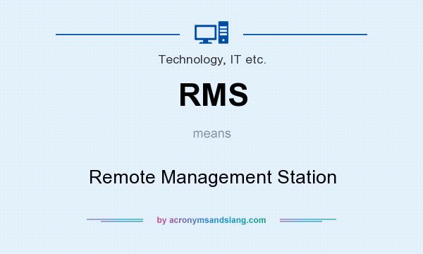 What does RMS mean? It stands for Remote Management Station