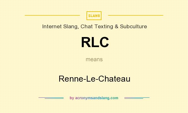 What does RLC mean? It stands for Renne-Le-Chateau