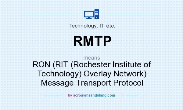 What does RMTP mean? It stands for RON (RIT (Rochester Institute of Technology) Overlay Network) Message Transport Protocol