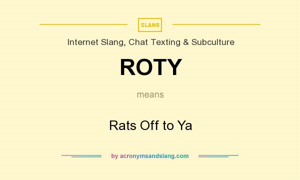 What does ROTY mean? It stands for Rats Off to Ya