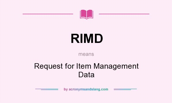 What does RIMD mean? It stands for Request for Item Management Data