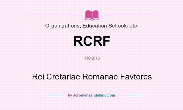 What does RCRF mean? It stands for Rei Cretariae Romanae Favtores