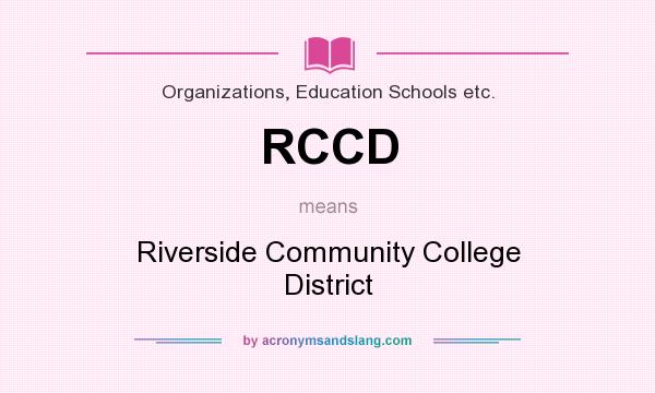 What does RCCD mean? It stands for Riverside Community College District