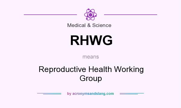 What does RHWG mean? It stands for Reproductive Health Working Group