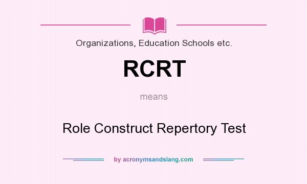 What does RCRT mean? It stands for Role Construct Repertory Test