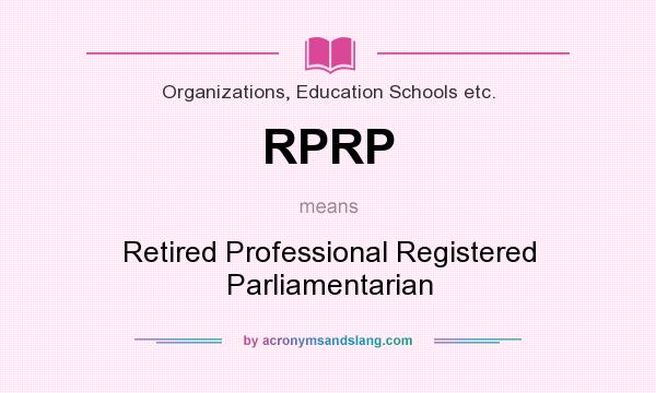 What does RPRP mean? It stands for Retired Professional Registered Parliamentarian