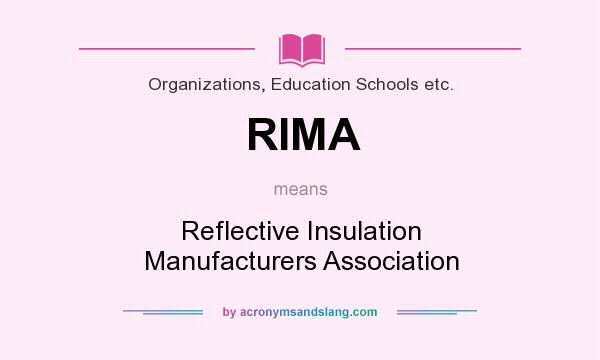 What does RIMA mean? It stands for Reflective Insulation Manufacturers Association