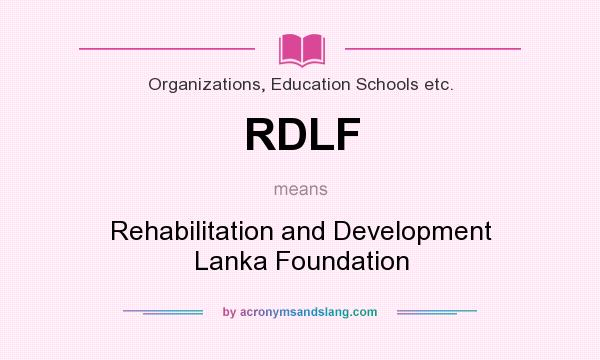 What does RDLF mean? It stands for Rehabilitation and Development Lanka Foundation