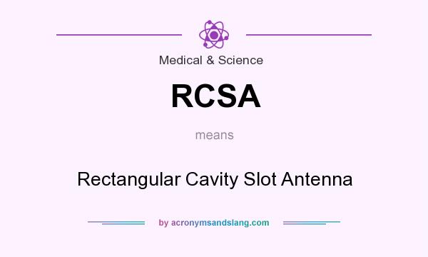 What does RCSA mean? It stands for Rectangular Cavity Slot Antenna