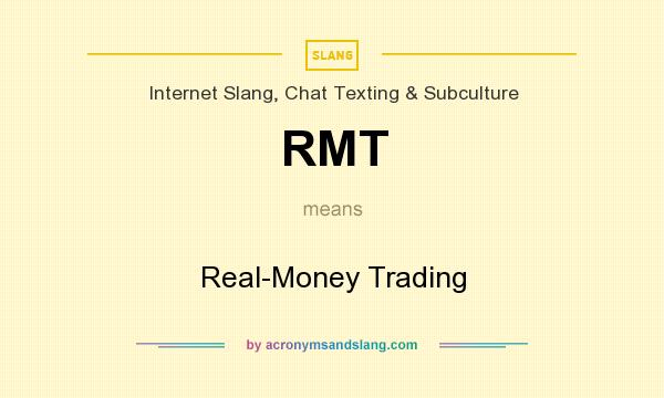 What does RMT mean? It stands for Real-Money Trading
