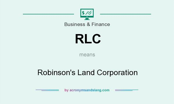 What does RLC mean? It stands for Robinson`s Land Corporation