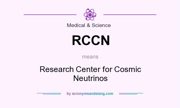 What does RCCN mean? It stands for Research Center for Cosmic Neutrinos