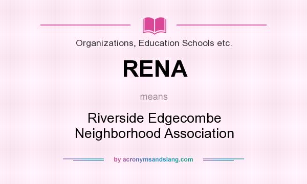 What does RENA mean? It stands for Riverside Edgecombe Neighborhood Association