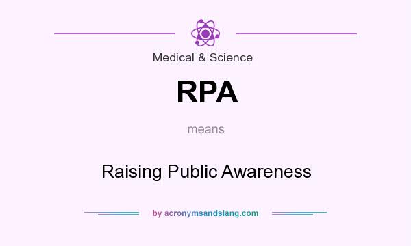 What does RPA mean? It stands for Raising Public Awareness