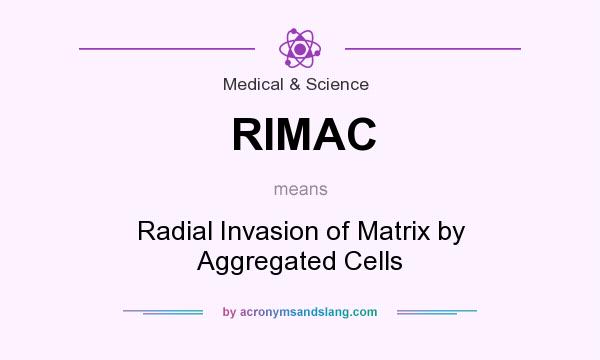 What does RIMAC mean? It stands for Radial Invasion of Matrix by Aggregated Cells