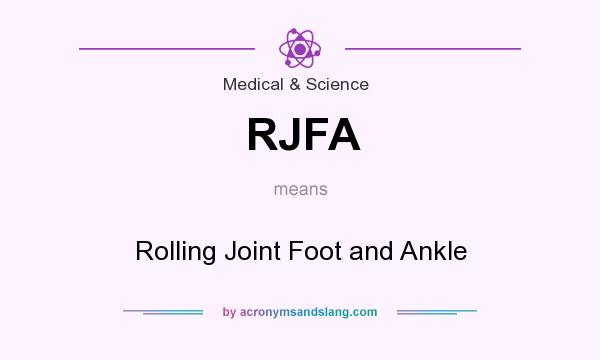 What does RJFA mean? It stands for Rolling Joint Foot and Ankle