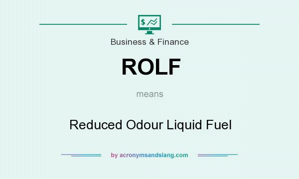 What does ROLF mean? It stands for Reduced Odour Liquid Fuel