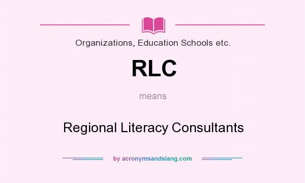 What does RLC mean? It stands for Regional Literacy Consultants