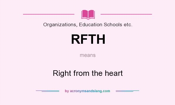 What does RFTH mean? It stands for Right from the heart