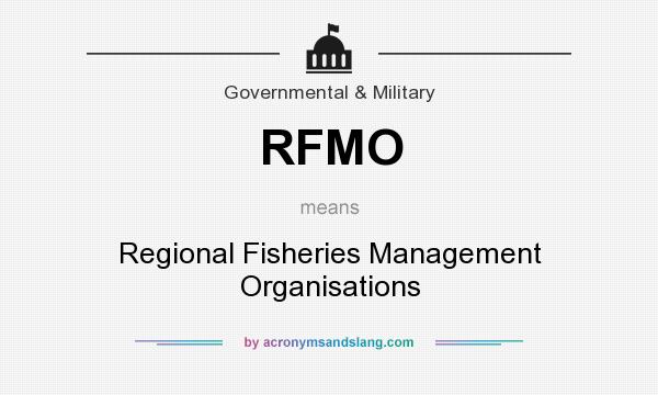 What does RFMO mean? It stands for Regional Fisheries Management Organisations
