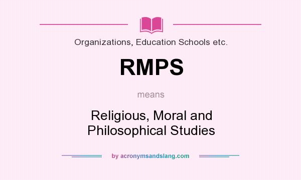 What does RMPS mean? It stands for Religious, Moral and Philosophical Studies