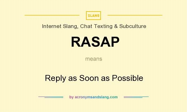 What does RASAP mean? It stands for Reply as Soon as Possible