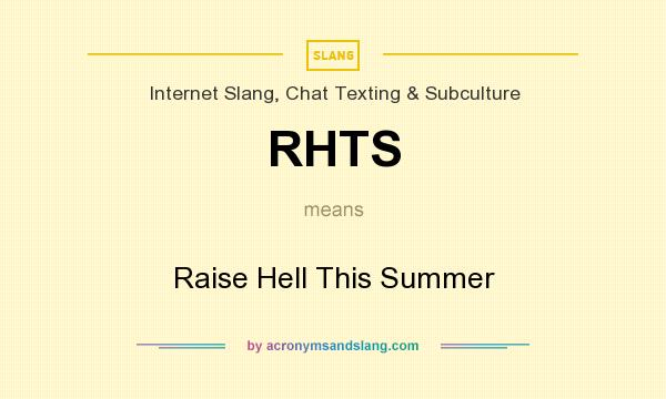 What does RHTS mean? It stands for Raise Hell This Summer