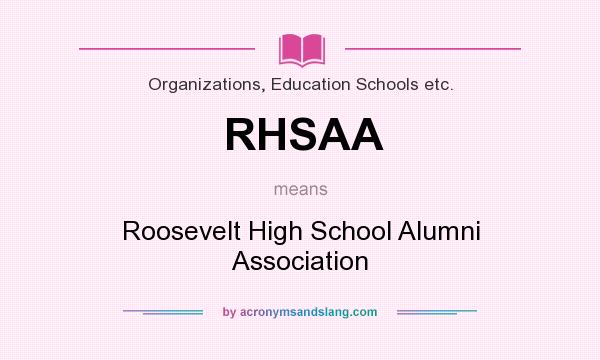 What does RHSAA mean? It stands for Roosevelt High School Alumni Association