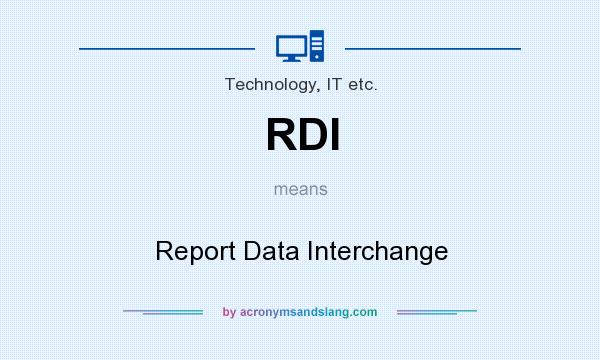 What does RDI mean? It stands for Report Data Interchange