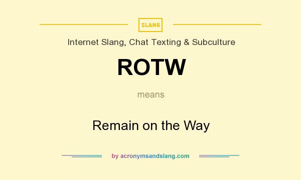 What does ROTW mean? It stands for Remain on the Way