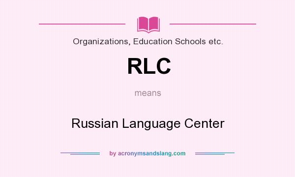 What does RLC mean? It stands for Russian Language Center