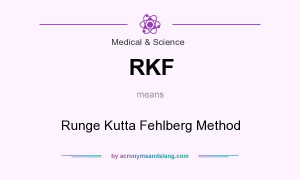 What does RKF mean? It stands for Runge Kutta Fehlberg Method