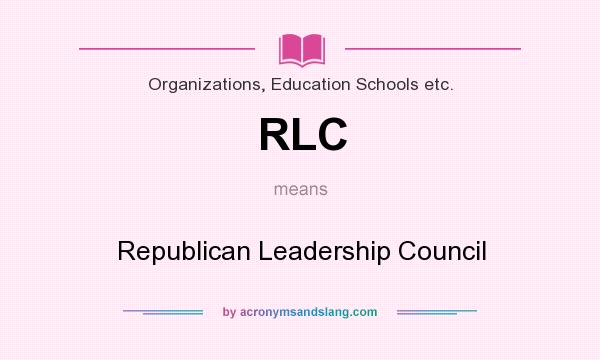 What does RLC mean? It stands for Republican Leadership Council