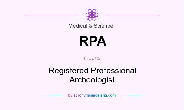 What does RPA mean? It stands for Registered Professional Archeologist