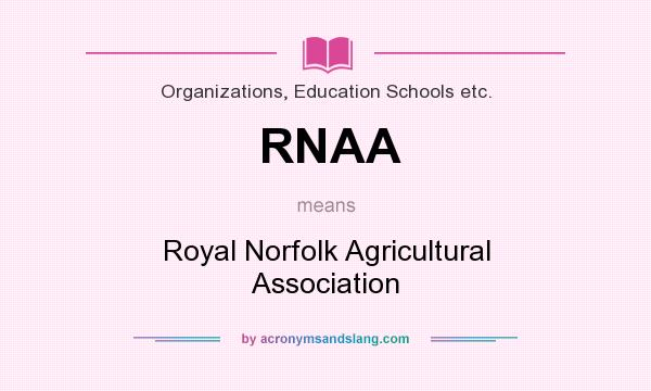 What does RNAA mean? It stands for Royal Norfolk Agricultural Association