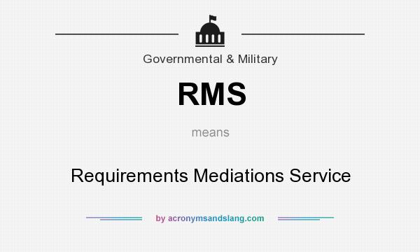 What does RMS mean? It stands for Requirements Mediations Service