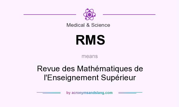 What does RMS mean? It stands for Revue des Mathématiques de l`Enseignement Supérieur