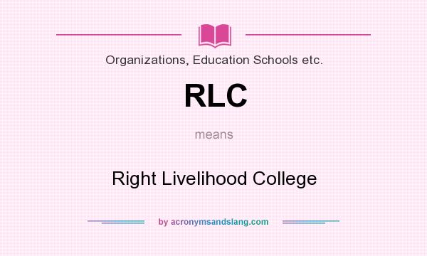 What does RLC mean? It stands for Right Livelihood College