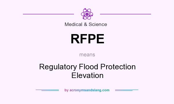 What does RFPE mean? It stands for Regulatory Flood Protection Elevation