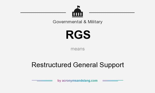 What does RGS mean? It stands for Restructured General Support