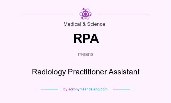 What does RPA mean? It stands for Radiology Practitioner Assistant